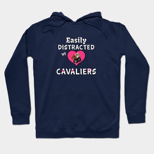 Easily distracted by my Cavalier King Charles Spaniels Hoodie by Cavalier Gifts